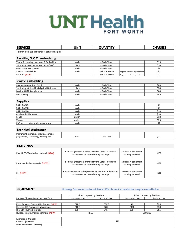 A fee schedule document from UNT Health Fort Worth for the Histology Core. The document is formatted as a structured table with columns labeled “Services,” “Unit,” “Quantity,” and “Charges.” Sections include Paraffin/OCT Embedding, Plastic Embedding, Supplies, Technical Assistance, Trainings, and Equipment.  Under Paraffin/OCT Embedding, listed services include tissue processing (machine) and embedding, sectioning up to 10 slides per block (5 microns or half vial), special stained slides, and IHC (new). Charges range from $0 (for IHC, marked new) to $15 per service, plus technician time where noted.  Plastic Embedding includes sample preparation, sectioning for liquids or blocks using UAL stain, low-viscosity GMA sample prep, and pinning, with charges ranging from $2.50 to $60 plus technician time.  Supplies listed include slide boxes (25 and 50 count), slide boxes (100), cardboard slide folders, ethanol (per gallon), xylene (per gallon), and coated glass slides, with prices ranging from $2 to $25.  Technical Assistance is listed as instrument operation, imaging, sample preparation, sectioning, and staining at $25 per hour plus technician time.  Training options include Paraffin/OCT embedded material (new), Plastic embedding material (new), and IHC (new), ranging from 2–3 hours to 8 hours. Fees range from $100 to $150. Materials may be provided by the core or the user, and necessary equipment training is included.  The Equipment section notes that Histology Core users receive an additional 30% discount on equipment usage. Equipment listed includes Zeiss Axioscan 7 Auto Slide Scanner (new), Keyence All-in-One Fluorescence Microscope, LSM 880 inverted confocal, Huygens image analysis software (new), microtome (trained), cryostat (trained), and ultramicrotome (trained). Pricing varies by assisted or unassisted use and whether slides are prepared by the core or user. Some entries are listed as free, while others range up to $65 per hour or $10 per day.  The document features UNT Health branding at the top in green and blue.