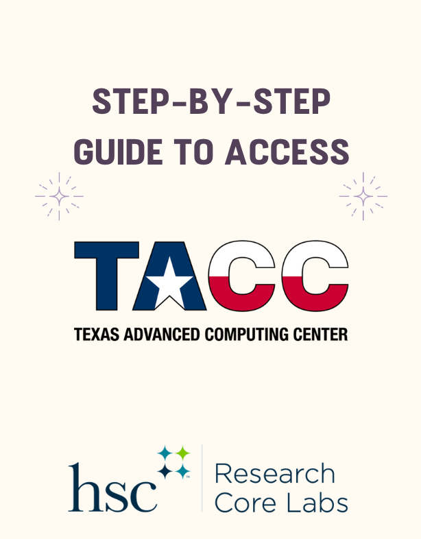 TACC flyer Promotional graphic titled “Step-by-Step Guide to Access TACC, Texas Advanced Computing Center.” The design features the TACC logo in Texas flag colors beneath the title. At the bottom are the HSC Research Core Labs logos representing the University of North Texas Health Science Center. Decorative starburst icons appear near the title on a light background.