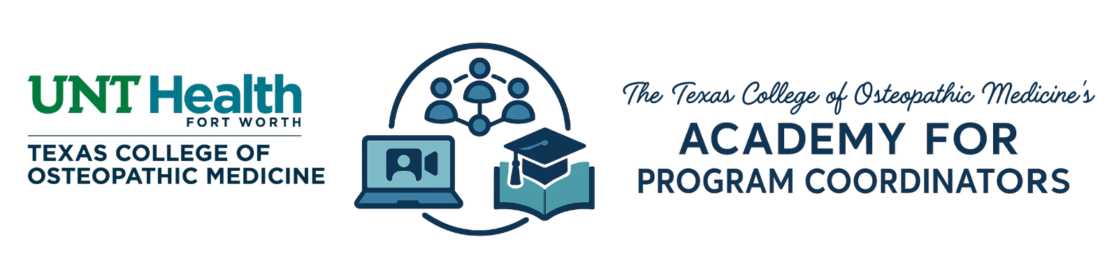 The Texas College of Osteopathic Medicine's Academy for Program Coordinators The Texas College of Osteopathic Medicine's Academy for Program Coordinators
